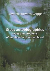 Cover image for Great autobiographies types and problems of manhood and womanhood