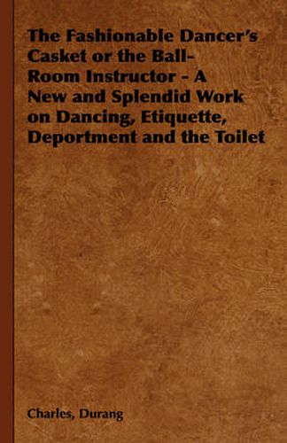 Cover image for The Fashionable Dancer's Casket or the Ball-Room Instructor - A New and Splendid Work on Dancing, Etiquette, Deportment and the Toilet