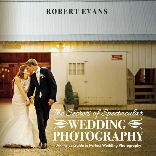 Cover image for The Secrets of Spectacular Wedding Photography: An Inside Guide to Perfect Wedding Photography