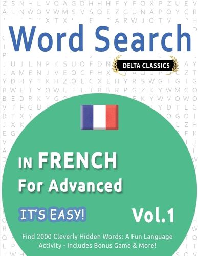 Cover image for Word Search in French for Advanced - It's Easy! Vol.1 - Delta Classics - Find 2000 Cleverly Hidden Words