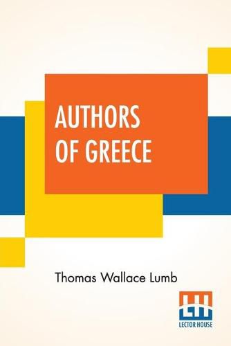 Cover image for Authors Of Greece: With An Introduction By The Reverend Cyril Alington, D.D.