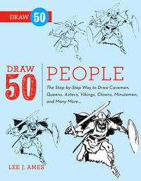 Cover image for Draw 50 People - The Step-by-Step Way to Draw Cave men, Queens, Aztecs, Vikings, Clowns, Minutemen, a nd Many More