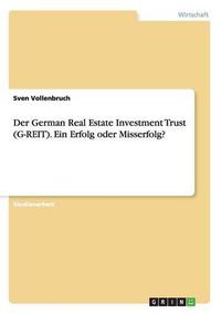 Cover image for Der German Real Estate Investment Trust (G-REIT). Ein Erfolg oder Misserfolg?