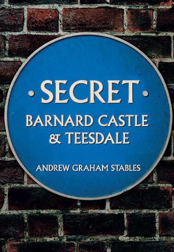 Cover image for Secret Barnard Castle & Teesdale