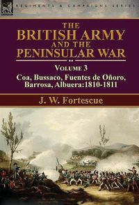 Cover image for The British Army and the Peninsular War: Volume 3-Coa, Bussaco, Barrosa, Fuentes de Onoro, Albuera:1810-1811