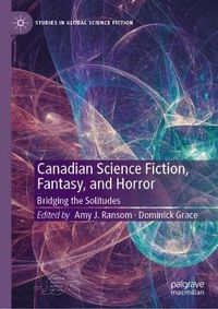 Cover image for Canadian Science Fiction, Fantasy, and Horror: Bridging the Solitudes