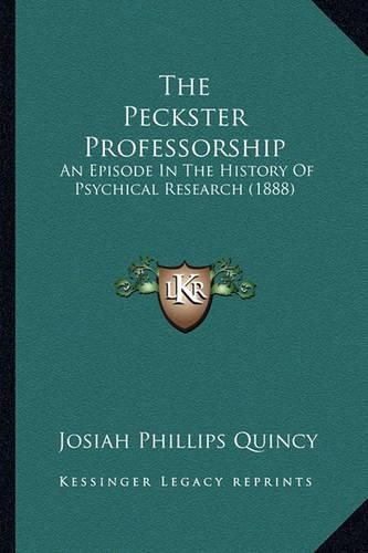 Cover image for The Peckster Professorship: An Episode in the History of Psychical Research (1888)