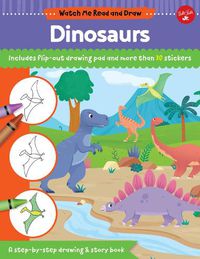 Cover image for Watch Me Read and Draw: Dinosaurs: A step-by-step drawing & story book - Includes flip-out drawing pad and more than 30 stickers