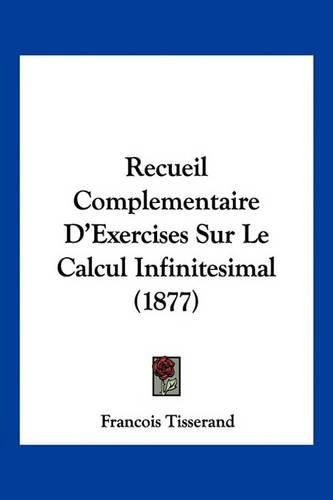 Cover image for Recueil Complementaire D'Exercises Sur Le Calcul Infinitesimal (1877)