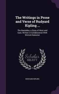 Cover image for The Writings in Prose and Verse of Rudyard Kipling ...: The Naulahka; A Story of West and East, Written in Collaboration with Wolcott Balestier