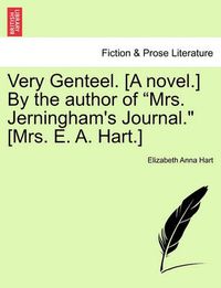 Cover image for Very Genteel. [A Novel.] by the Author of  Mrs. Jerningham's Journal.  [Mrs. E. A. Hart.]