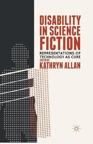 Cover image for Disability in Science Fiction: Representations of Technology as Cure