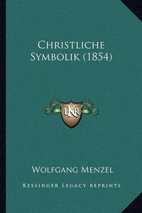 Cover image for Christliche Symbolik (1854)