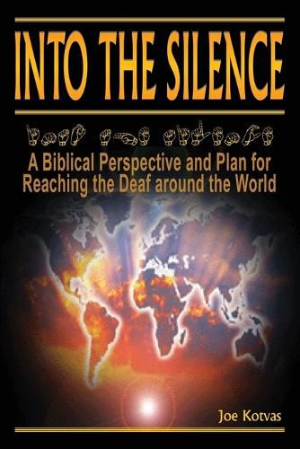 Cover image for Into the Silence: A Biblical Perspective and Plan for Reaching the Deaf Around the World