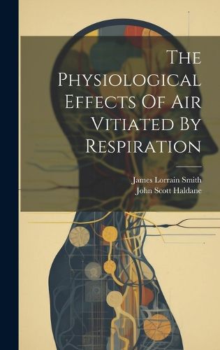 Cover image for The Physiological Effects Of Air Vitiated By Respiration