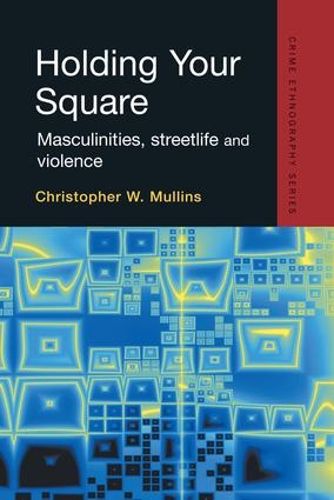 Cover image for Holding Your Square: Masculinities, streetlife and violence