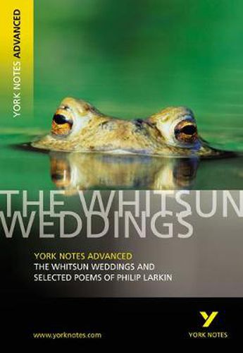 The Whitsun Weddings and Selected Poems: York Notes Advanced: everything you need to catch up, study and prepare for 2021 assessments and 2022 exams