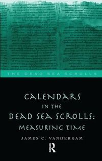 Cover image for Calendars in the Dead Sea Scrolls: Measuring Time