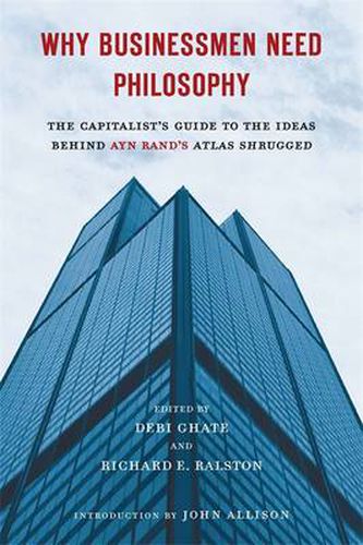 Cover image for Why Businessmen Need Philosophy: The Capitalist's Guide to the Ideas Behind Ayn Rand's Atlas Shrugged