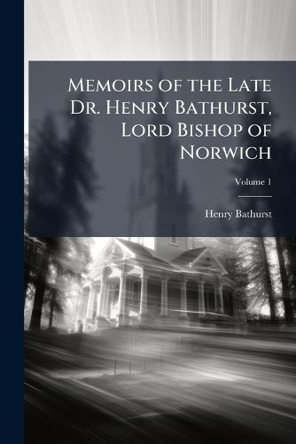 Cover image for Memoirs of the Late Dr. Henry Bathurst, Lord Bishop of Norwich