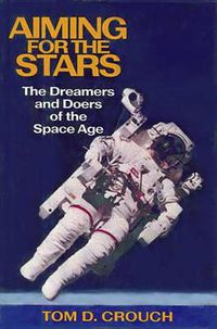 Cover image for Aiming for the Stars: The Dreamers and Doers of the Space Age