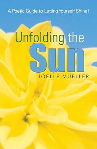 Cover image for Unfolding the Sun: A Poetic Guide to Letting Yourself Shine!