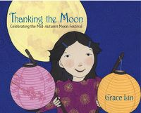 Cover image for Thanking the Moon: Celebrating the Mid-Autumn Moon Festival
