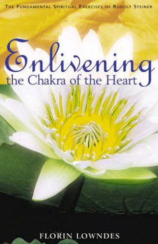 Cover image for Enlivening the Chakra of the Heart: The Fundamental Spiritual Exercises of Rudolf Steiner