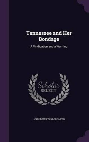 Cover image for Tennessee and Her Bondage: A Vindication and a Warning