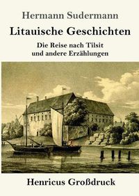 Cover image for Litauische Geschichten (Grossdruck): Die Reise nach Tilsit und andere Erzahlungen