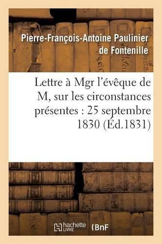 Cover image for Lettre A Mgr l'Eveque de M, Sur Les Circonstances Presentes: 25 Septembre 1830