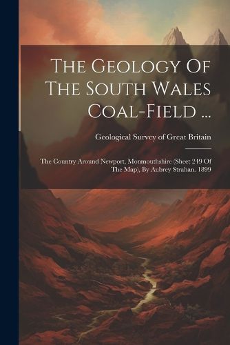 The Geology Of The South Wales Coal-field ...