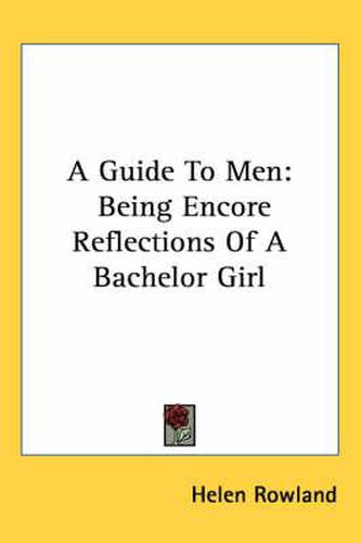 Cover image for A Guide to Men: Being Encore Reflections of a Bachelor Girl