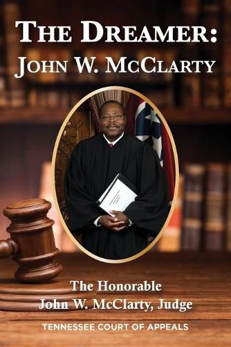 Cover image for The Dreamer: John W. McClarty The Honorable John W. McClarty, Judge Tennessee Court of Appeals