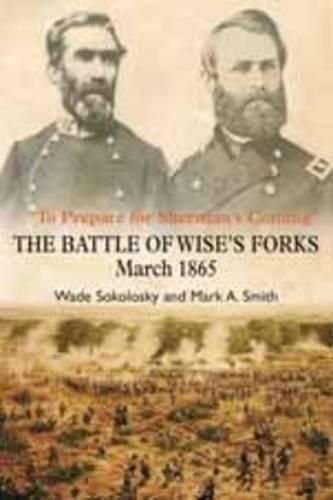 To Prepare for Sherman's Coming: The Battle of Wise's Forks, March 1865