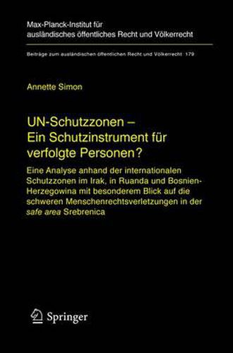 Cover image for UN-Schutzzonen - Ein Schutzinstrument fur verfolgte Personen?: Eine Analyse anhand der internationalen Schutzzonen im Irak, in Ruanda und Bosnien-Herzegowina mit besonderem Blick auf die schweren Menschenrechtsverletzungen in der safe area Srebrenica