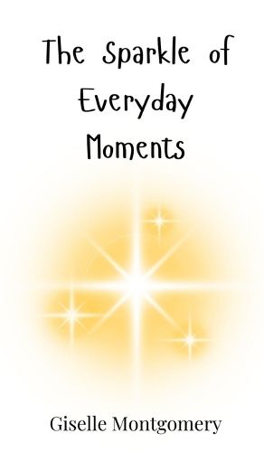 Cover image for The Sparkle of Everyday Moments