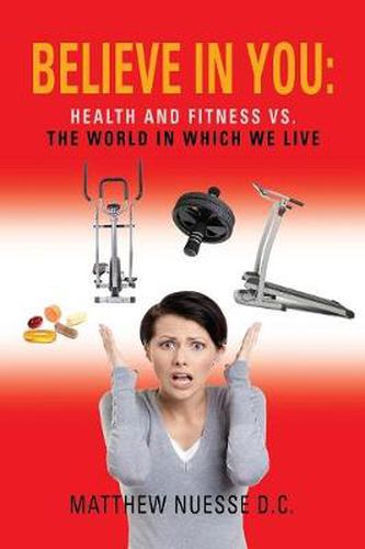 Cover image for Believe in You: Health and Fitness Vs. The World in Which We Live