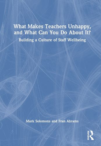 What Makes Teachers Unhappy, and What Can You Do About It? Building a Culture of Staff Wellbeing