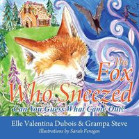 Cover image for The Fox Who Sneezed: Can You Guess What Came Out?