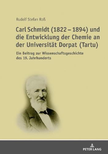 Carl Schmidt (1822 - 1894) Und Die Entwicklung Der Chemie an Der Universitaet Dorpat (Tartu): Ein Beitrag Zur Wissenschaftsgeschichte Des 19. Jahrhunderts