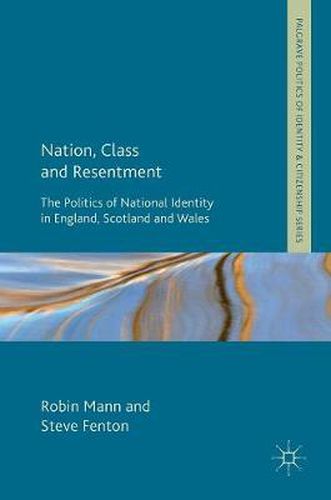 Nation, Class and Resentment: The Politics of National Identity in England, Scotland and Wales