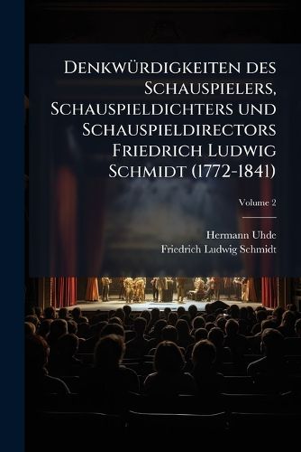 Cover image for Denkwrdigkeiten Des Schauspielers, Schauspieldichters Und Schauspieldirectors Friedrich Ludwig Schmidt (1772-1841)