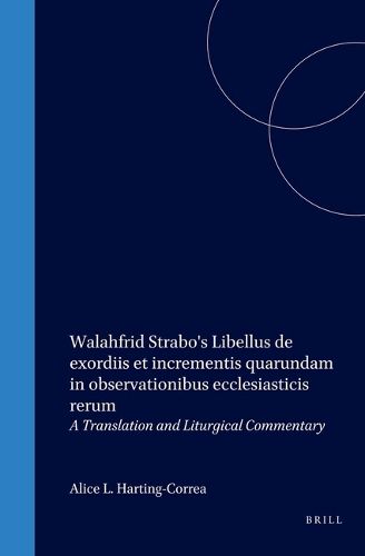 Walahfrid Strabo's Libellus de exordiis et incrementis quarundam in observationibus ecclesiasticis rerum: A Translation and Liturgical Commentary