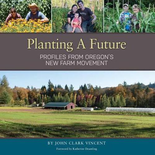 Cover image for Planting A Future: Profiles from Oregon's New Farm Movement