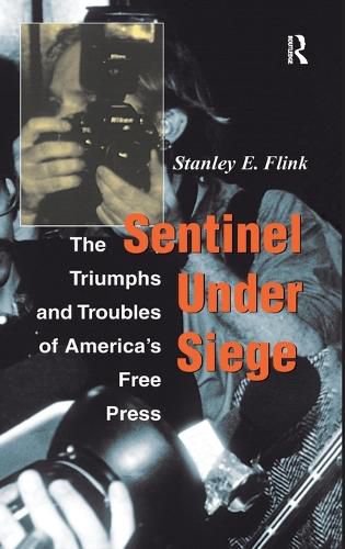 Cover image for Sentinel Under Siege: The Triumphs And Troubles Of America's Free Press