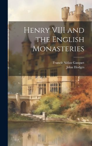Cover image for Henry VIII and the English Monasteries