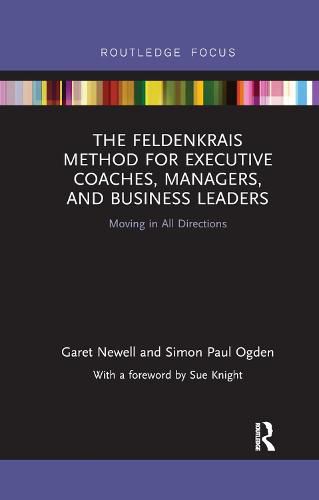 The Feldenkrais Method for Executive Coaches, Managers, and Business Leaders: Moving in All Directions