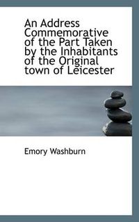 Cover image for An Address Commemorative of the Part Taken by the Inhabitants of the Original Town of Leicester