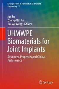 Cover image for UHMWPE Biomaterials for Joint Implants: Structures, Properties and Clinical Performance